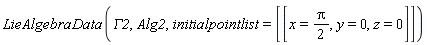 LieAlgebraData(GAMMA2, Alg2, initialpointlist = [[x = (1/2)*Pi, y = 0, z = 0]])
