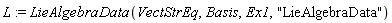 L := LieAlgebraData(VectStrEq, Basis, Ex1, "LieAlgebraData")