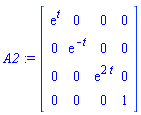 A2 := Matrix([[exp(t), 0, 0, 0], [0, exp(-t), 0, 0], [0, 0, exp(2*t), 0], [0, 0, 0, 1]])