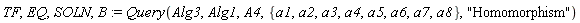 TF, EQ, SOLN, B := Query(Alg3, Alg1, A4, {a1, a2, a3, a4, a5, a6, a7, a8}, "Homomorphism")