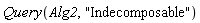 Query(Alg2, "Indecomposable")