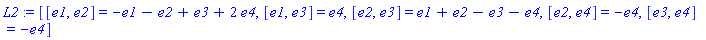L2 := [[e1, e2] = -e1-e2+e3+2*e4, [e1, e3] = e4, [e2, e3] = e1+e2-e3-e4, [e2, e4] = -e4, [e3, e4] = -e4]
