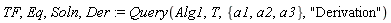 TF, Eq, Soln, Der := Query(Alg1, T, {a1, a2, a3}, "Derivation")