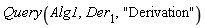 Query(Alg1, Der[1], "Derivation")