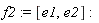 f2 := [e1, e2]