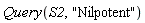 Query(S2, "Nilpotent")