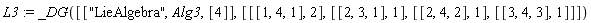L3 := _DG([["LieAlgebra", Alg3, [4]], [[[1, 4, 1], 2], [[2, 3, 1], 1], [[2, 4, 2], 1], [[3, 4, 3], 1]]])