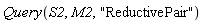 Query(S2, M2, "ReductivePair")