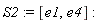 S2 := [e1, e4]