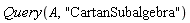 Query(A, "CartanSubalgebra")