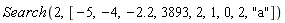 Search(2, [-5, -4, -2.2, 3893, 2, 1, 0, 2, "a"])