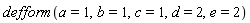 defform(a = 1, b = 1, c = 1, d = 2, e = 2)