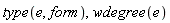 type(e, form), wdegree(e)