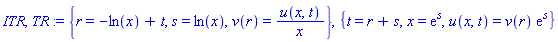 ITR, TR := {r = -ln(x)+t, s = ln(x), v(r) = u(x, t)/x}, {t = r+s, x = exp(s), u(x, t) = v(r)*exp(s)}