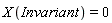X(Invariant) = 0