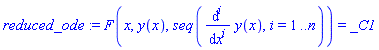 reduced_ode := F(x, y(x), seq(diff(y(x), `$`(x, i)), i = 1 .. n)) = _C1