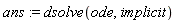 ans := dsolve(ode, implicit)