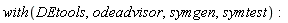 with(DEtools, odeadvisor, symgen, symtest)