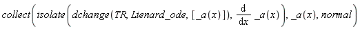 collect(isolate(dchange(TR, Lienard_ode, [_a(x)]), diff(_a(x), x)), _a(x), normal)