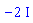 -2*I