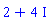 2+4*I