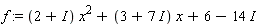 f := (2+I)*x^2+(3+7*I)*x+6-14*I