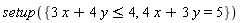 setup({4*x+3*y = 5, 3*x+4*y <= 4})