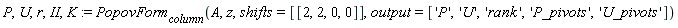 P, U, r, II, K := PopovForm[column](A, z, shifts = [[2, 2, 0, 0]], output = ['P', 'U', 'rank', 'P_pivots', 'U_pivots'])