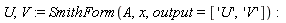 U, V := SmithForm(A, x, output = ['U', 'V'])