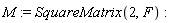 M := SquareMatrix(2, F)