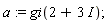 a := gi(2+3*I)