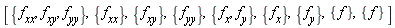 [{f[xx], f[xy], f[yy]}, {f[xx]}, {f[xy]}, {f[yy]}, {f[x], f[y]}, {f[x]}, {f[y]}, {f}, {f}]