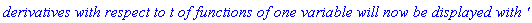 `derivatives with respect to`*t*`of functions of one variable will now be displayed with '`