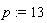 p := 13