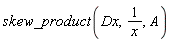 skew_product(Dx, 1/x, A)