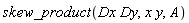 skew_product(Dx*Dy, x*y, A)