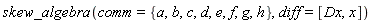 skew_algebra(comm = {a, b, c, d, e, f, g, h}, diff = [Dx, x])