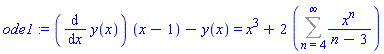 ode1 := (diff(y(x), x))*(x-1)-y(x) = x^3+2*(Sum(x^n/(n-3), n = 4 .. infinity))