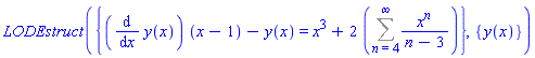 LODEstruct({(diff(y(x), x))*(x-1)-y(x) = x^3+2*(Sum(x^n/(n-3), n = 4 .. infinity))}, {y(x)})