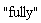 "fully"