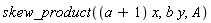 skew_product((a+1)*x, b*y, A)