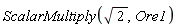 ScalarMultiply(sqrt(2), Ore1)