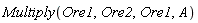 Multiply(Ore1, Ore2, Ore1, A)