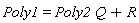 Poly1 = Q*Poly2+R