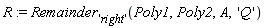 R := Remainder['right'](Poly1, Poly2, A, 'Q')