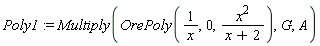 Poly1 := Multiply(OrePoly(1/x, 0, x^2/(x+2)), G, A)