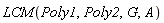 LCM(Poly1, Poly2, G, A)