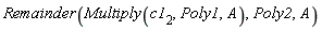 Remainder(Multiply(c1[2], Poly1, A), Poly2, A)