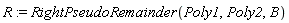 R := RightPseudoRemainder(Poly1, Poly2, B)