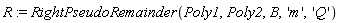 R := RightPseudoRemainder(Poly1, Poly2, B, 'm', 'Q')